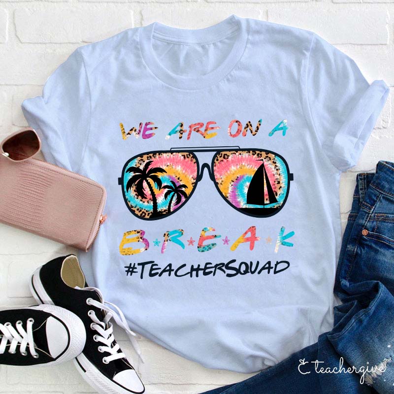 We Are On A Break Teacher T-Shirt