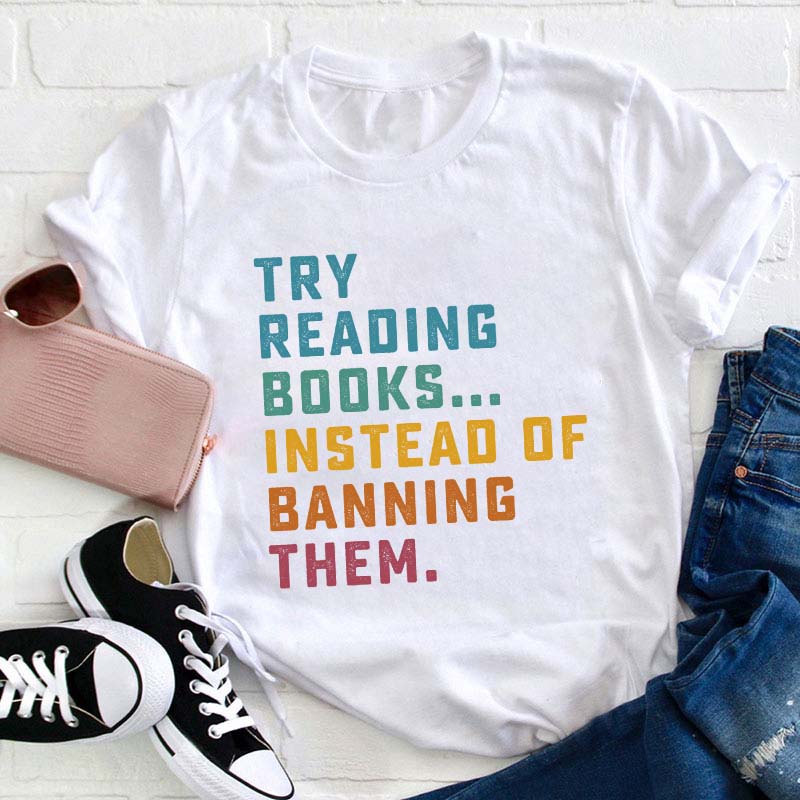 Try Reading Books Instead Of Teacher T-Shirt