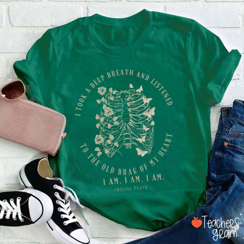 I Took A Deep Breath And Listened To The Old Brag Of My Heart Teacher T-Shirt