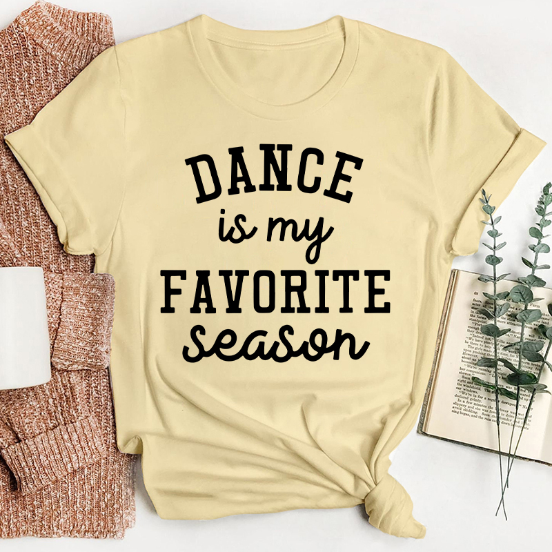 Dance Is My Favorite Season Teacher T-Shirt