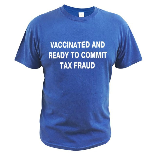 Vaccinated And Ready to Commit Tax Fraud Tee