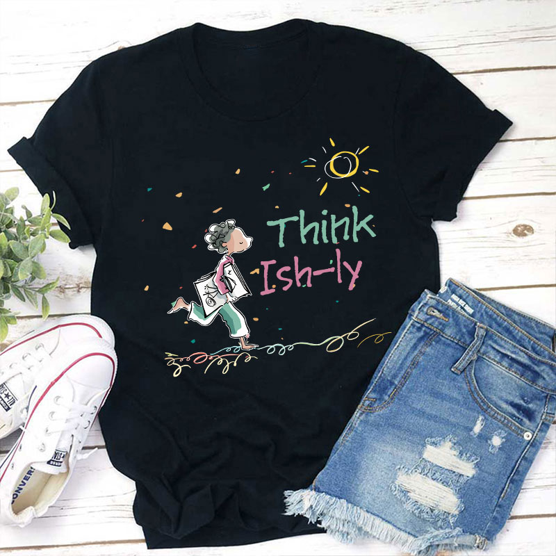 Think Ishly Teacher T-Shirt