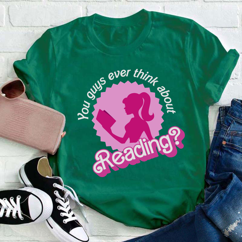 You Guys Ever Think About Reading Teacher T-Shirt