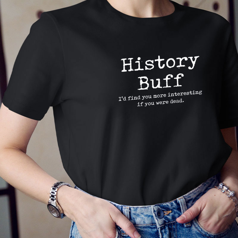 I Would Find You More Interesting If You Were Dead History Teacher T-Shirt