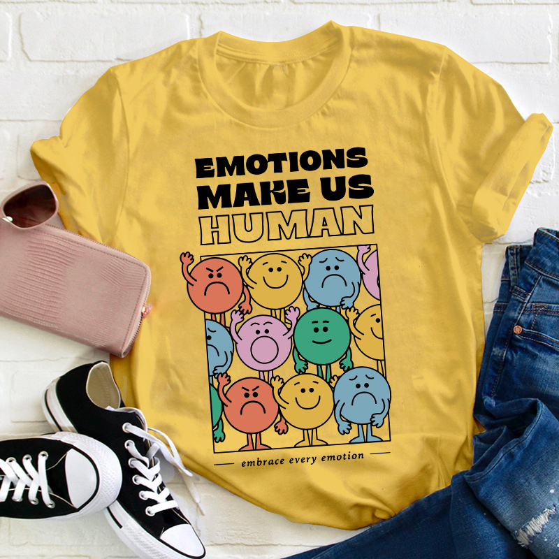 Emotions Make Us Human Embrace Every Emotion Teacher T-Shirt