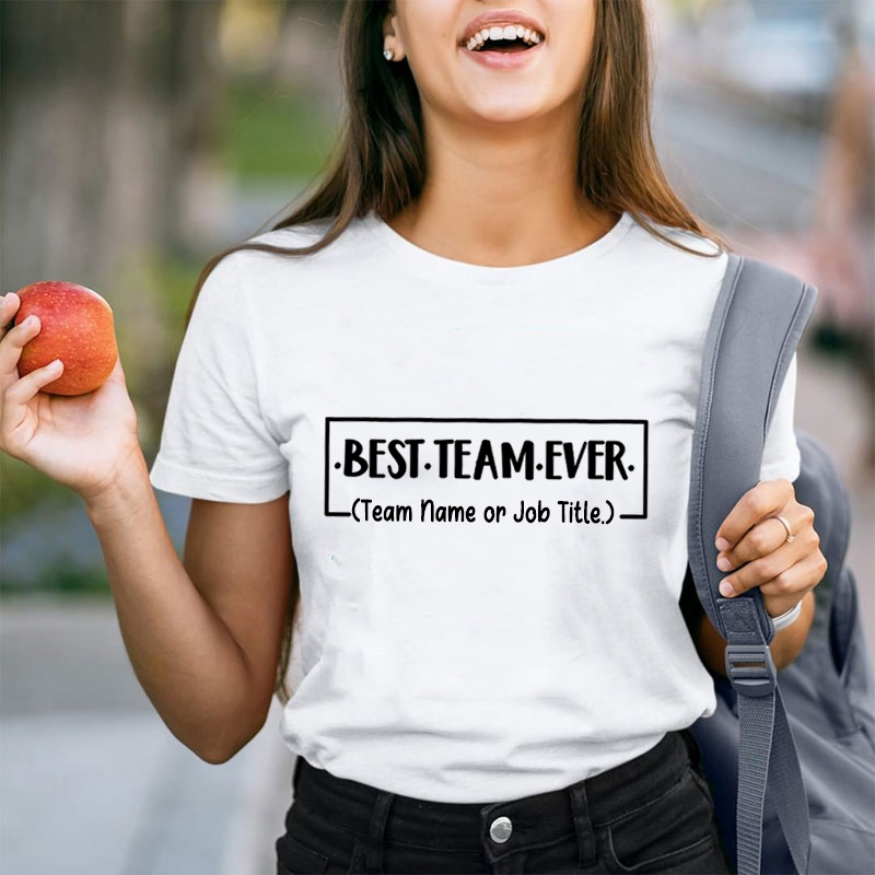 Personalized Team Name Or Job Title Best Team Ever Teacher T-Shirt