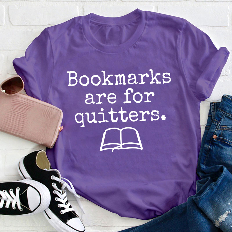 Bookmarks Are For Quitters Teacher T-Shirt