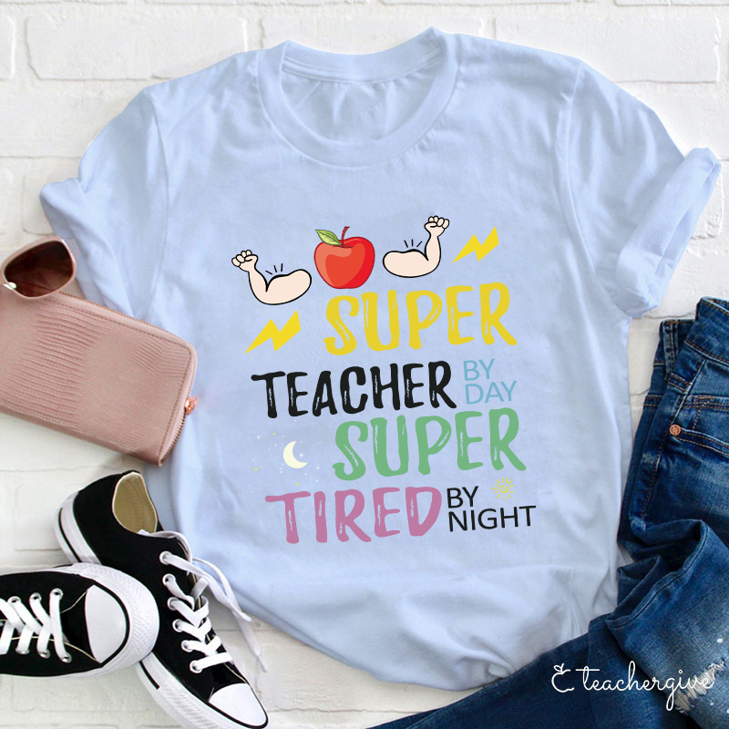 Super Teacher By Day Super Tired By Night T-Shirt