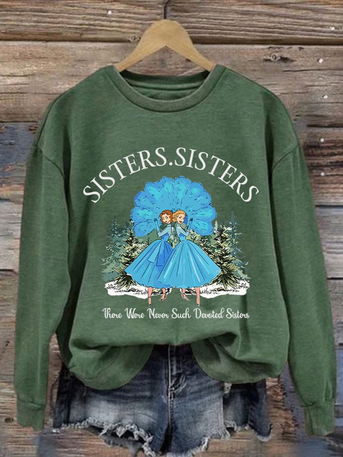 Women's sisters.sisters there were never such devoted sisters sweatshirt