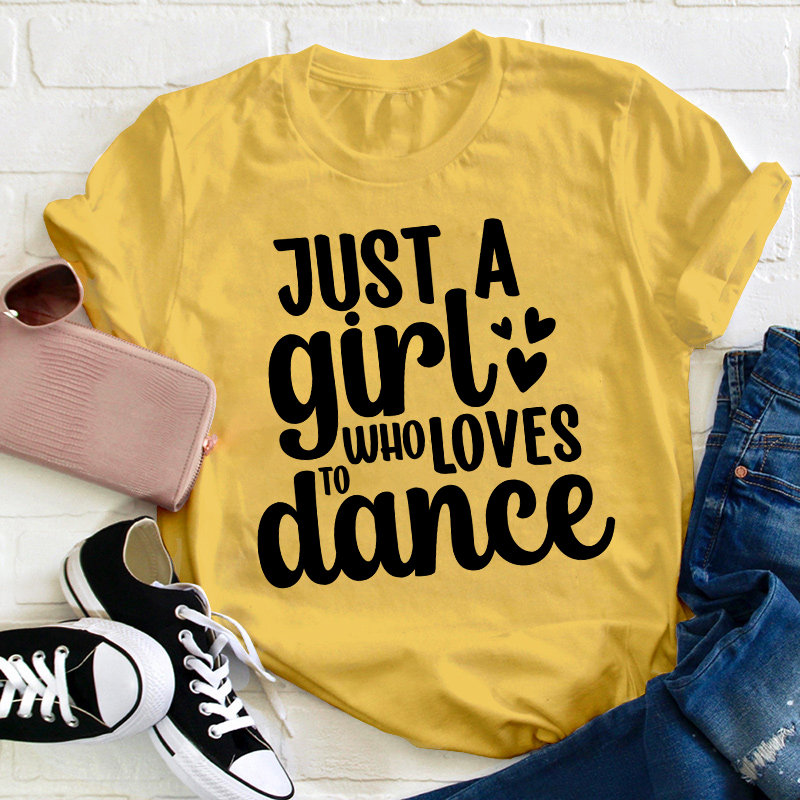 Just A Girl To Who Loves Dance Teacher T-Shirt