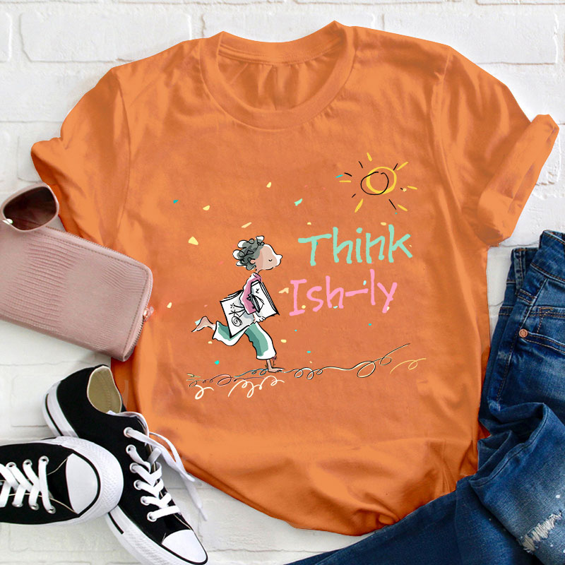 Think Ishly Teacher T-Shirt