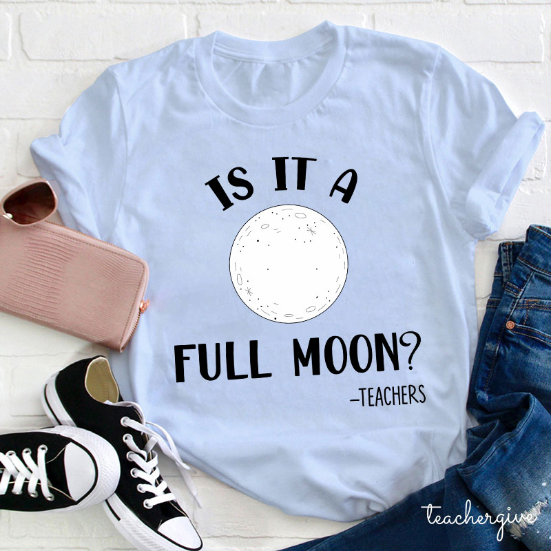 Is It A Full Moon Teacher T-Shirt