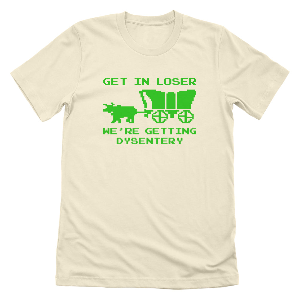 Get in Loser We're Getting Dysentery