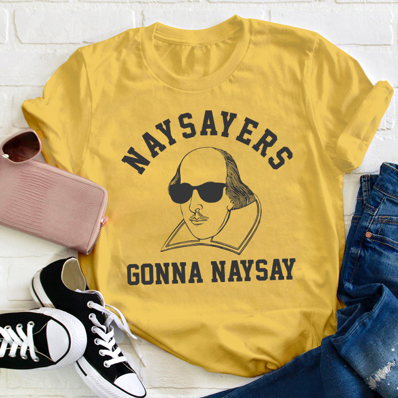 Naysayers Gonna Naysay Shakespeare Teacher T-Shirt