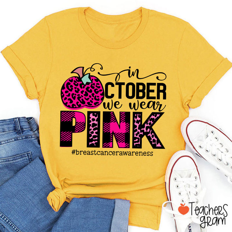 In October We Wear Pink Breast Cancer Awareness Teacher T-Shirt