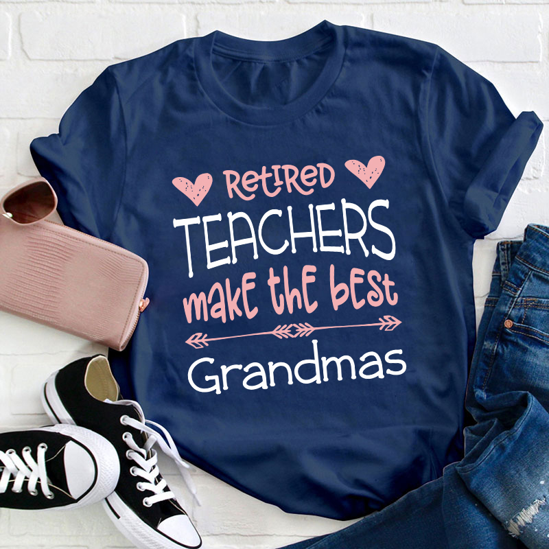 Retired Teachers Make The Best Grandmas Teacher T-Shirt