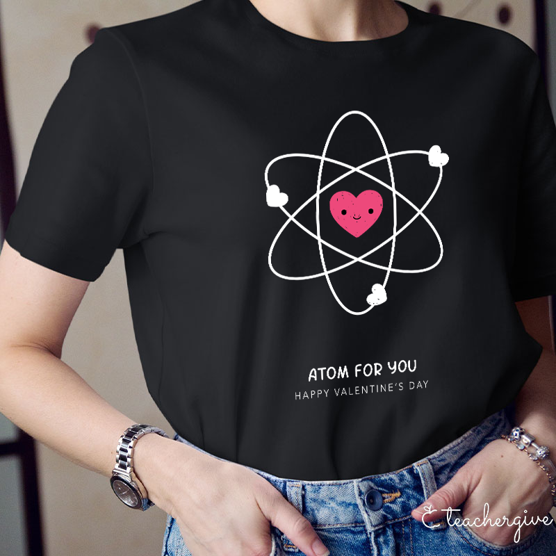 Atom For You Happy Valentine's Day Teacher T-Shirt