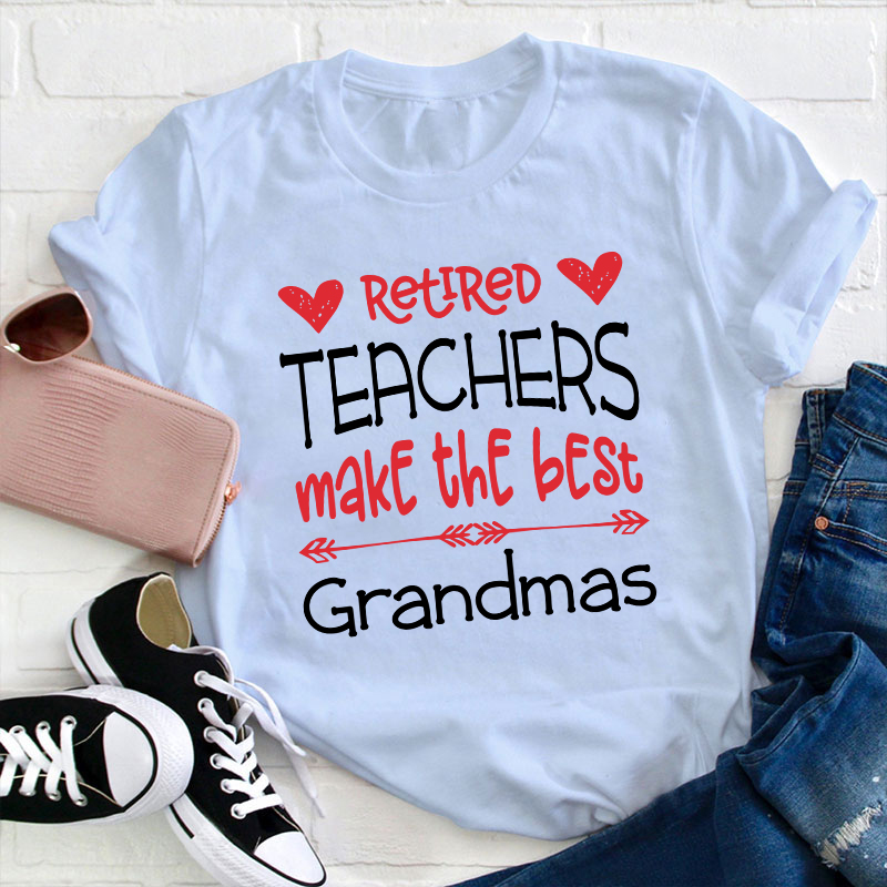 Retired Teachers Make The Best Grandmas Teacher T-Shirt