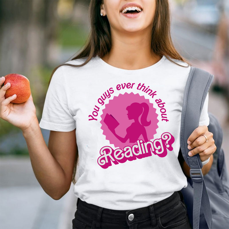 You Guys Ever Think About Reading Teacher T-Shirt