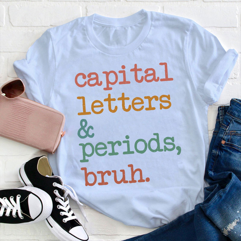 Capital Letters And Periods Bruh Funny Grammar Teacher T-Shirt