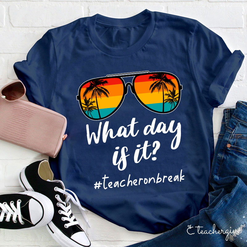 What Day Is It Teacher Summer Break Teacher T-Shirt