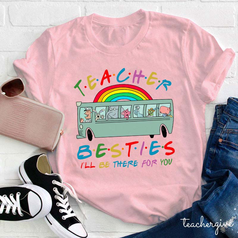 Teacher Besties I Will Be There For You Teacher T-Shirt