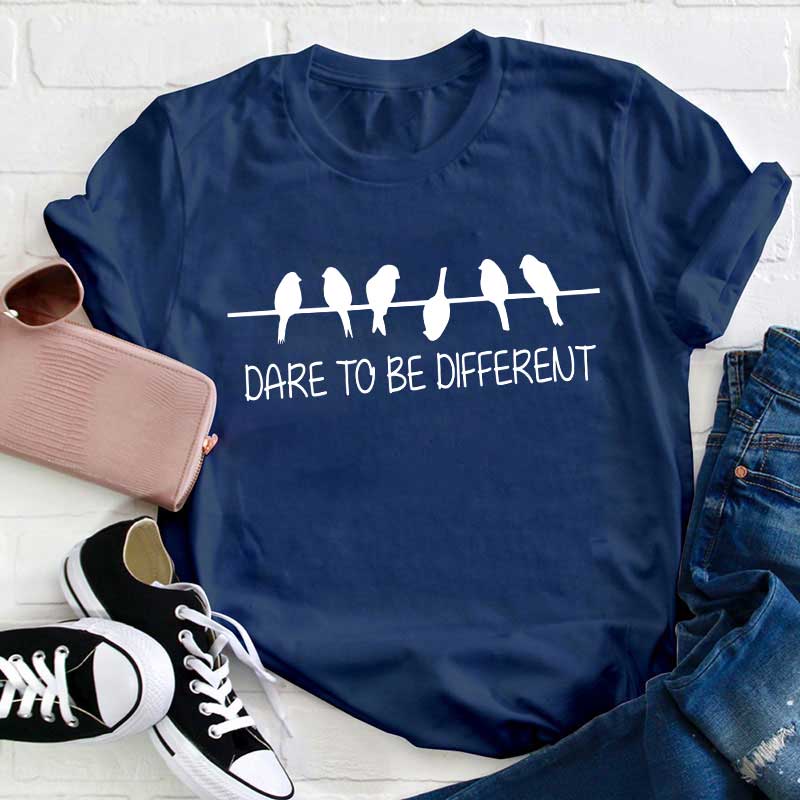 Dare To Be Different Teacher T-Shirt