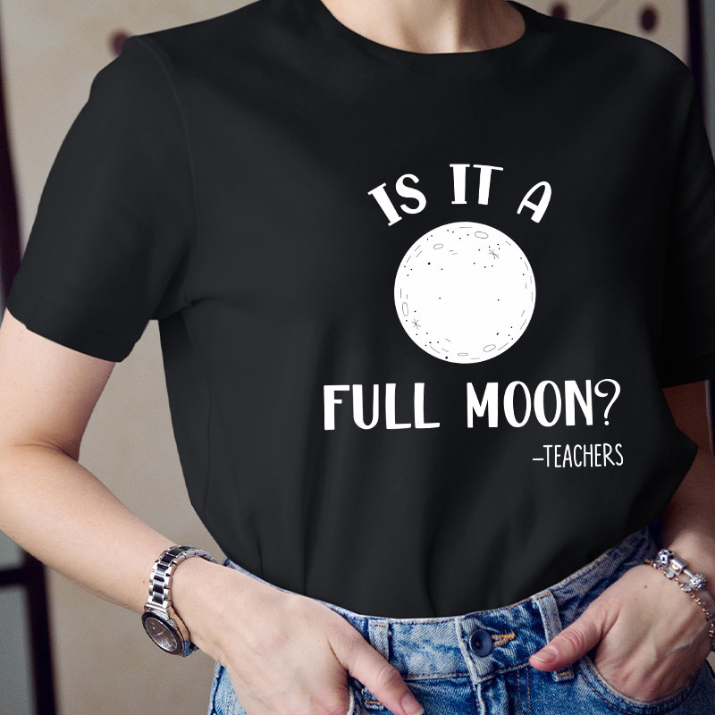 Is It A Full Moon Teacher T-Shirt