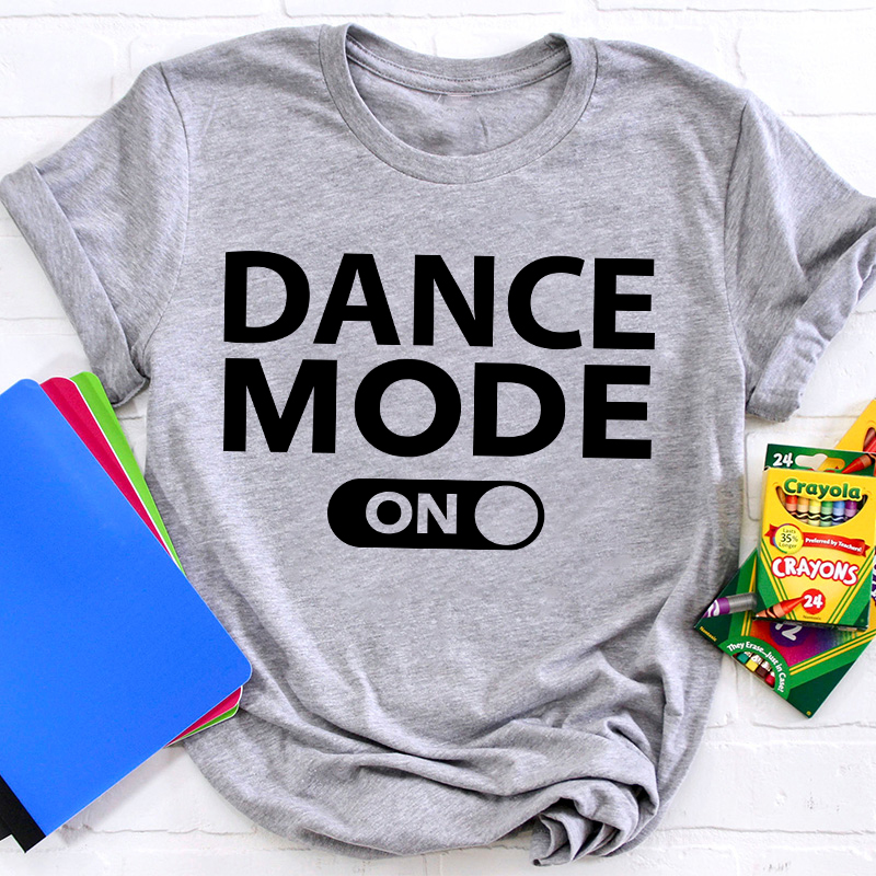 Dance Mode On Teacher T-Shirt