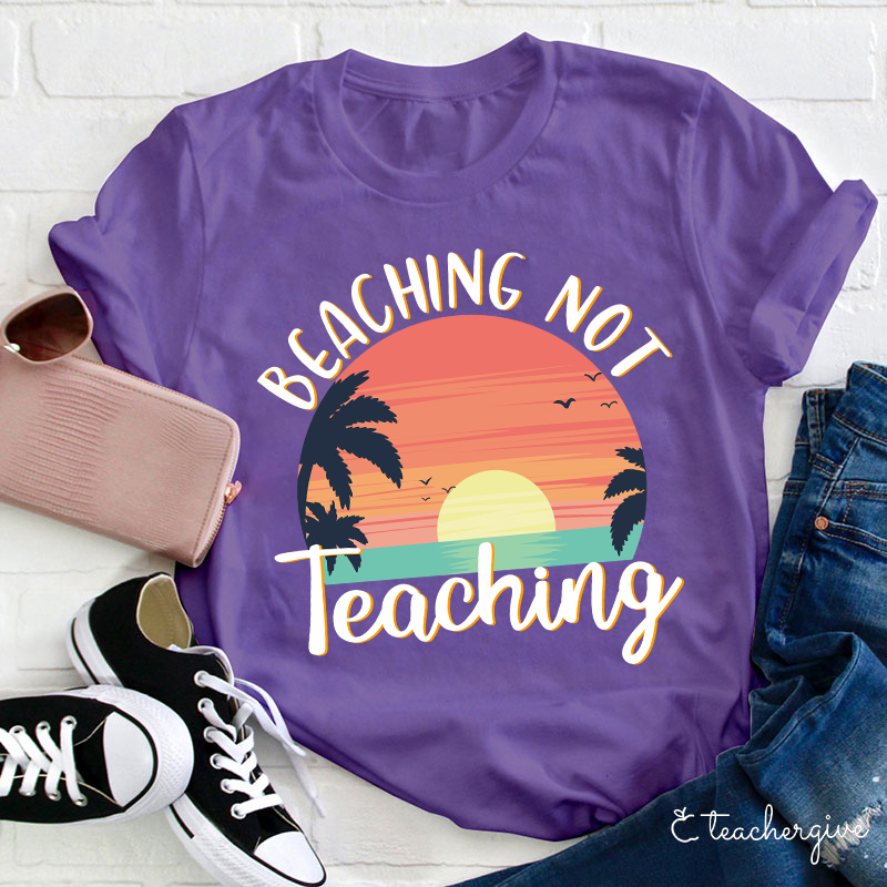 Beaching Not Teaching T-Shirt