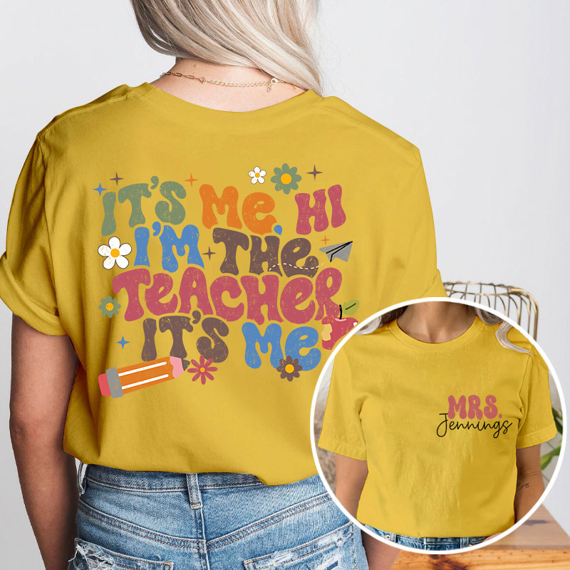 Personalized It's Me I'm The Teacher I'm Your Teacher It's Me Teacher Two Sided T-Shirt