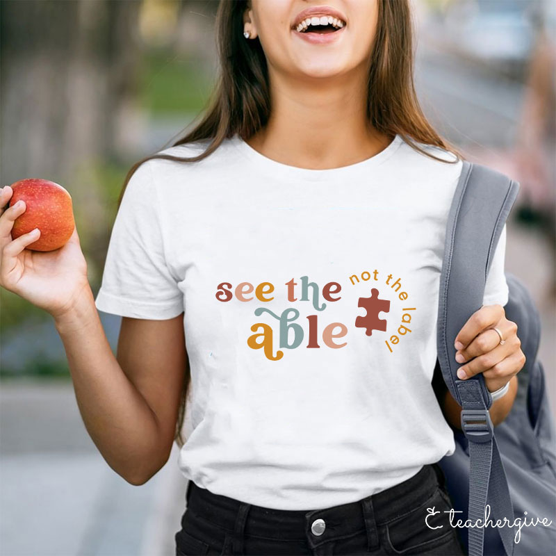 See The Able Not The Label Teacher T-Shirt