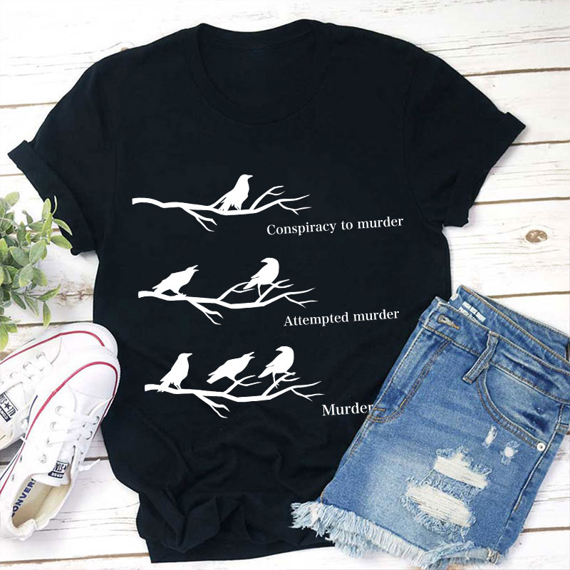 Conspiracy To Murder Attempted Murder Murder Teacher T-Shirt