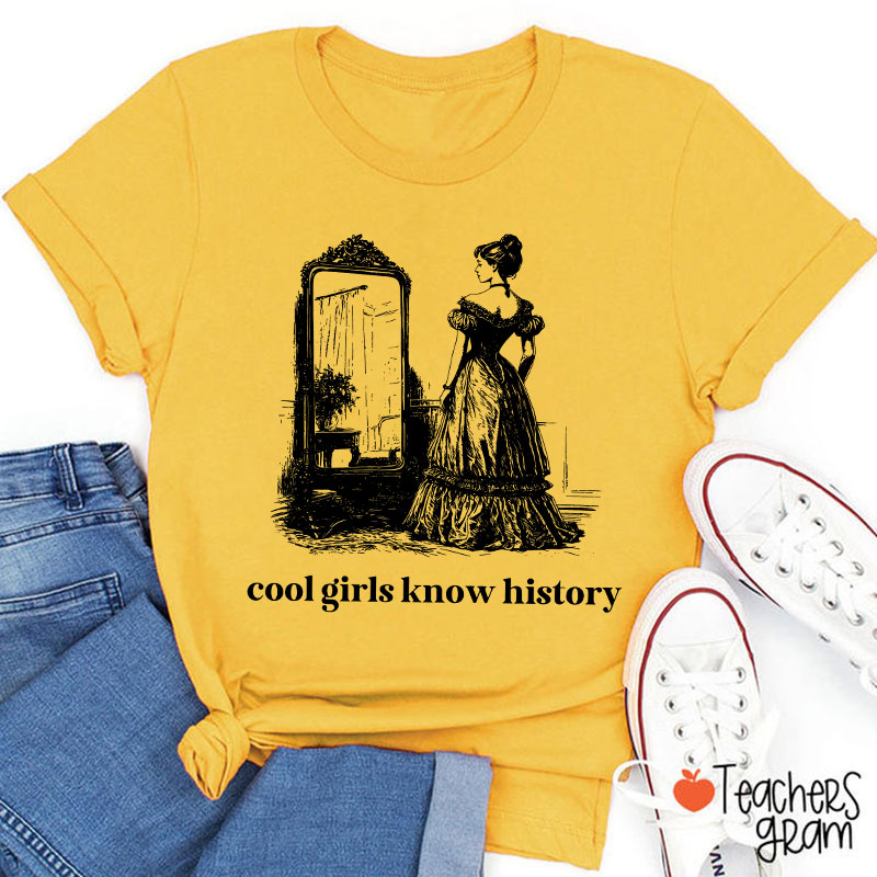 Cool Girls Know History Teacher T-Shirt