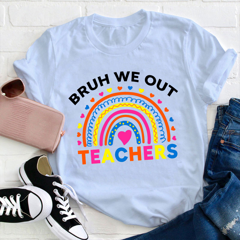 Bruh We Out Teachers Teacher T-Shirt