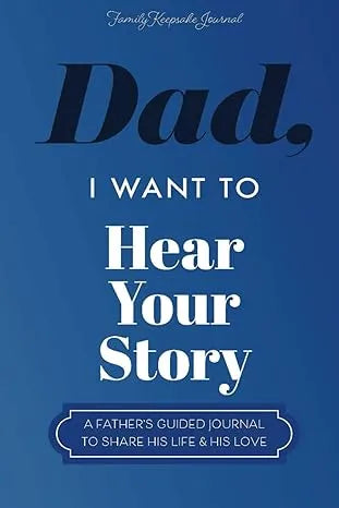 Dad. I Want to Hear Your Story Heirloom Edition