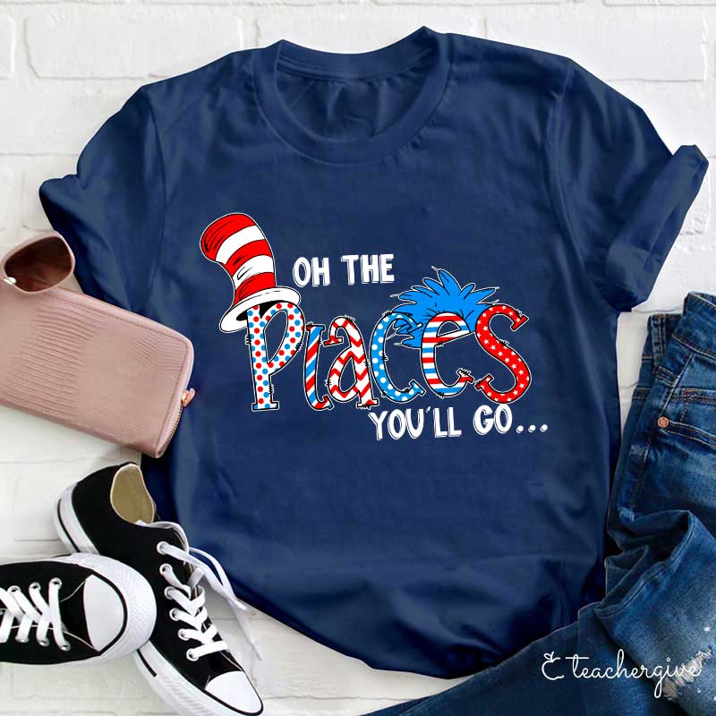 Oh The Place You'll Go Teacher T-Shirt