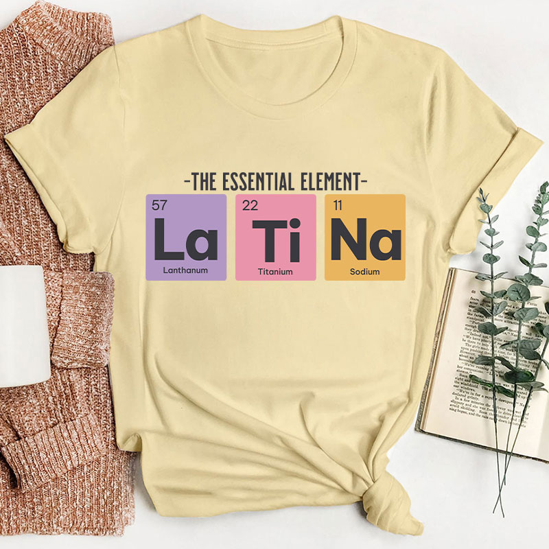 The Essential Element Latina Spanish Teacher T-Shirt