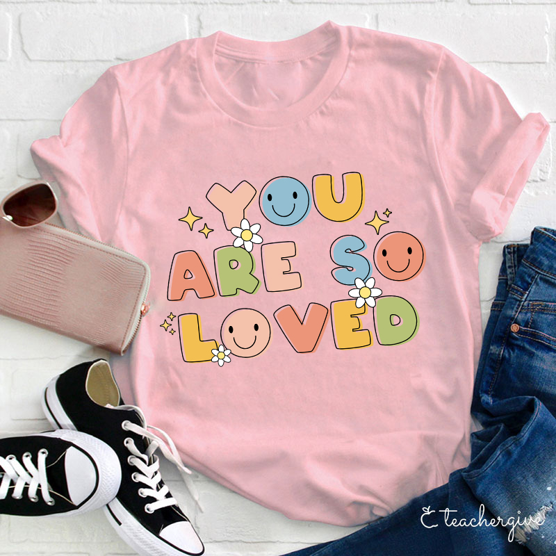 You Are So Loved Teacher T-Shirt