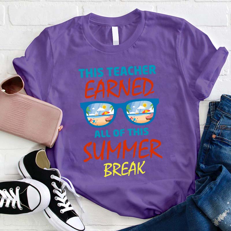 This Teacher Earned All Of This Summer Break Teacher T-Shirt