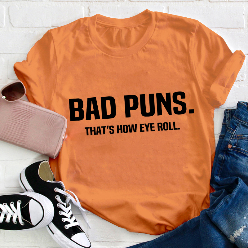 Bad Puns That's How Eye Roll Teacher T-Shirt