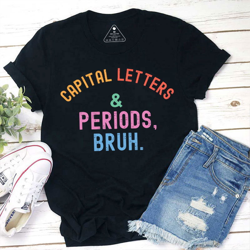 Capital Letters And Periods Bruh Funny English Teacher T-Shirt