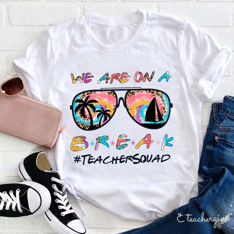 We Are On A Break Teacher T-Shirt