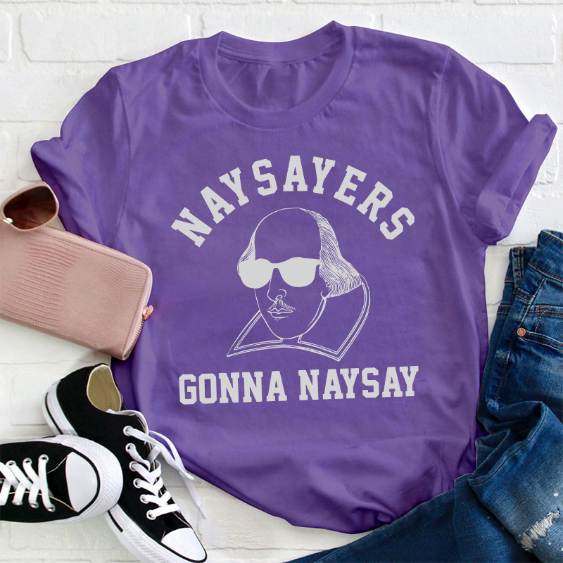 Naysayers Gonna Naysay Shakespeare Teacher T-Shirt