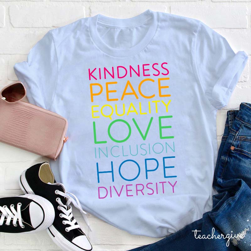 Kindness Peace Equality Love Inclusion Hope Diversity Teacher T-Shirt