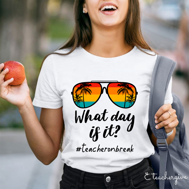 What Day Is It Teacher Summer Break Teacher T-Shirt