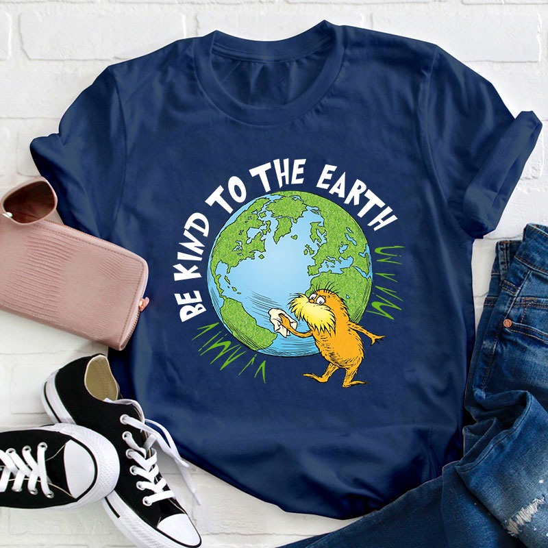 Be Kind To The Earth Teacher T-Shirt