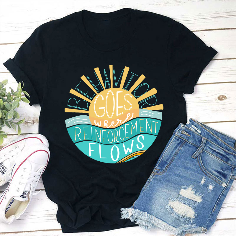 Behavior Goes Where Reinforcement Flows Sunshine Teacher T-Shirt