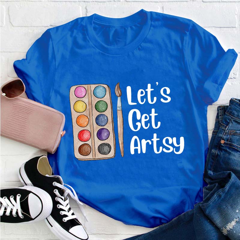 Let's Get Artsy Teacher T-Shirt