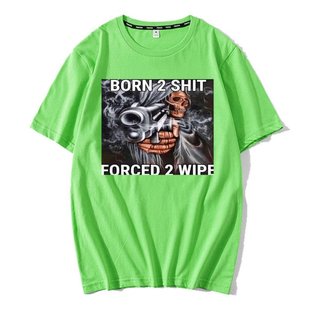 Born To Shit Forced To Wipe Tee